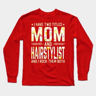 Mom and Hairstylist Two Titles Long Sleeve T-Shirt